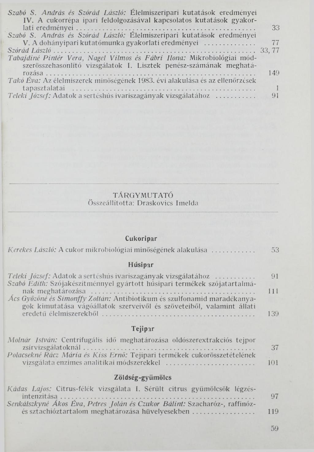Szabó S. András és Szárúd László: Élelmiszeripari kutatások eredményei IV. A cukorrépa ipari feldolgozásával kapcsolatos kutatások gyakorlati eredményei...... 33 Szabó S.