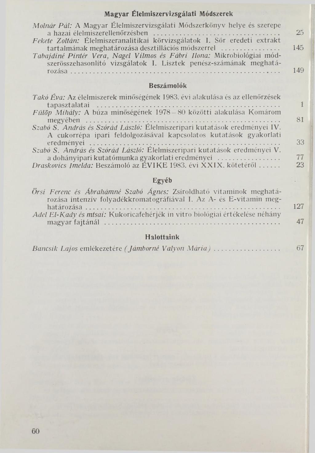 Magyar Élelmiszervizsgálati Módszerek Molnár Pál: A Magyar Élelmiszervizsgálati Módszerkönyv helye és szerepe a hazai élelmiszerellenőrzésben... 25 Fekete Zoltán: Élelmiszeranalitikai körvizsgálatok I.