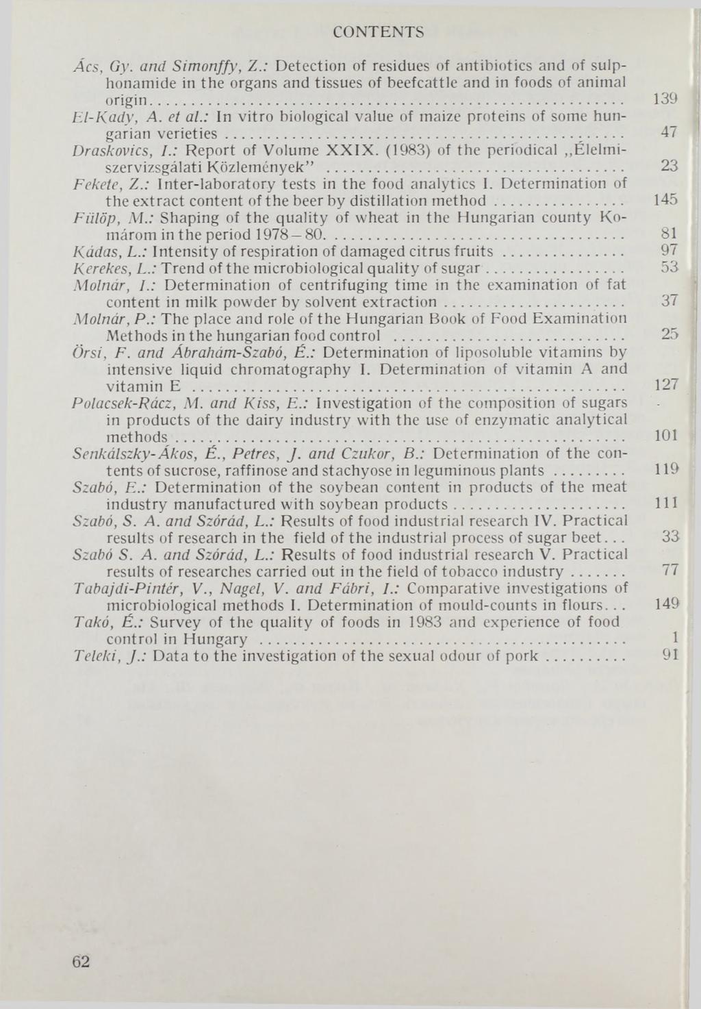 CONTENTS Ács, Gy. and Simonffy, Z.: Detection of residues of antibiotics and of sulphonamide in the organs and tissues of beefcattle and in foods of animal origin...... 139 El-Kady, A. et al.