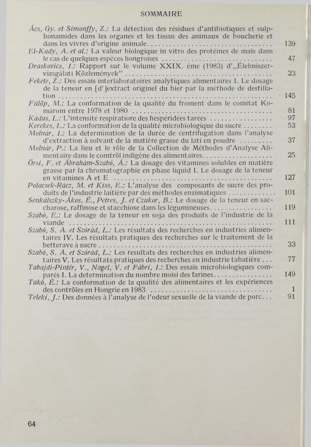 SOMMAIRE Ács, Gy. et Simonffy, Z.: La détection des résidues d antibiotiques et sulphonamides dans les organes et les tissus des animaux de boucherie et dans les vivres d origine animale.