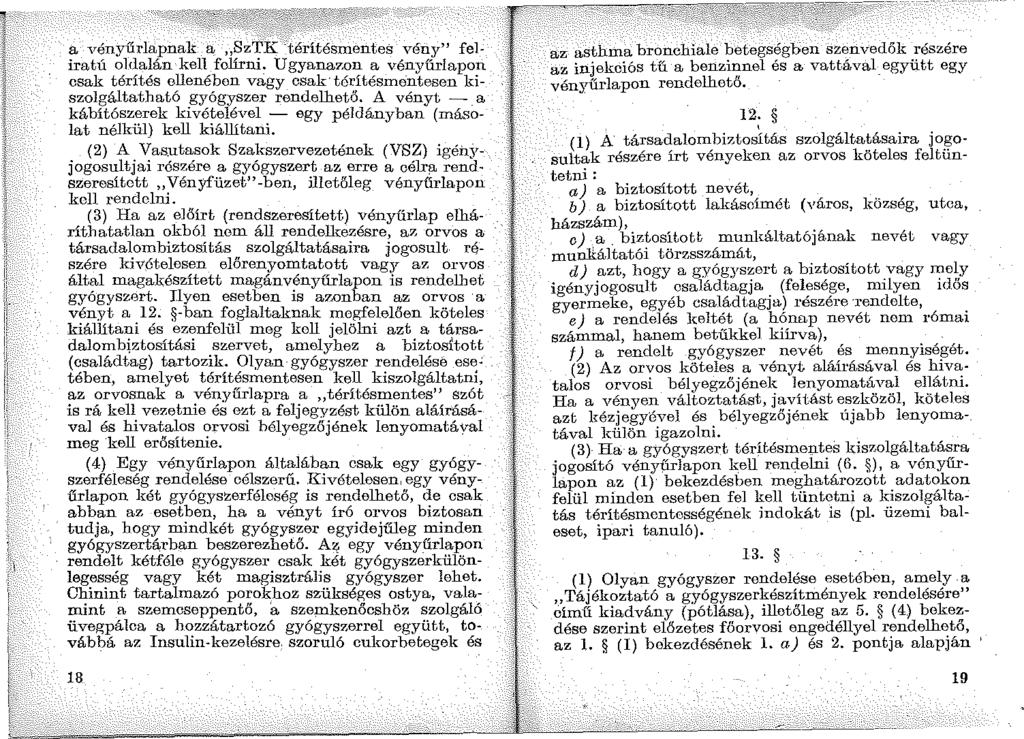 a vényűrlapnak a "SzTK --téritésmentes vény" feliratú oldalán kell folirni. Ugyanazon a vényűrlaporr csak térítés ellenébon vagy csak tóritésmüntesen kiszolgáltatható gyógyszer rendelhető.