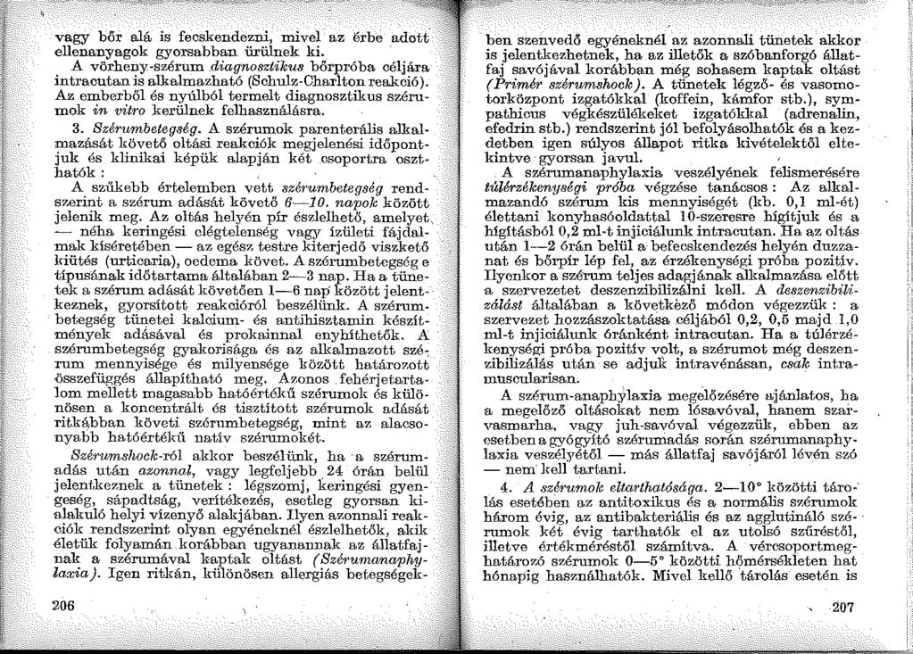 vagy bőr alá is fecskendezni, rnivel az érbe adottellenanyagok gyorsabban ürülnek ki. A vörheny-szórum.diagnosztikus bőrpróba céljára intracutan is alkalmazható (Schulz-Charlton reakció).