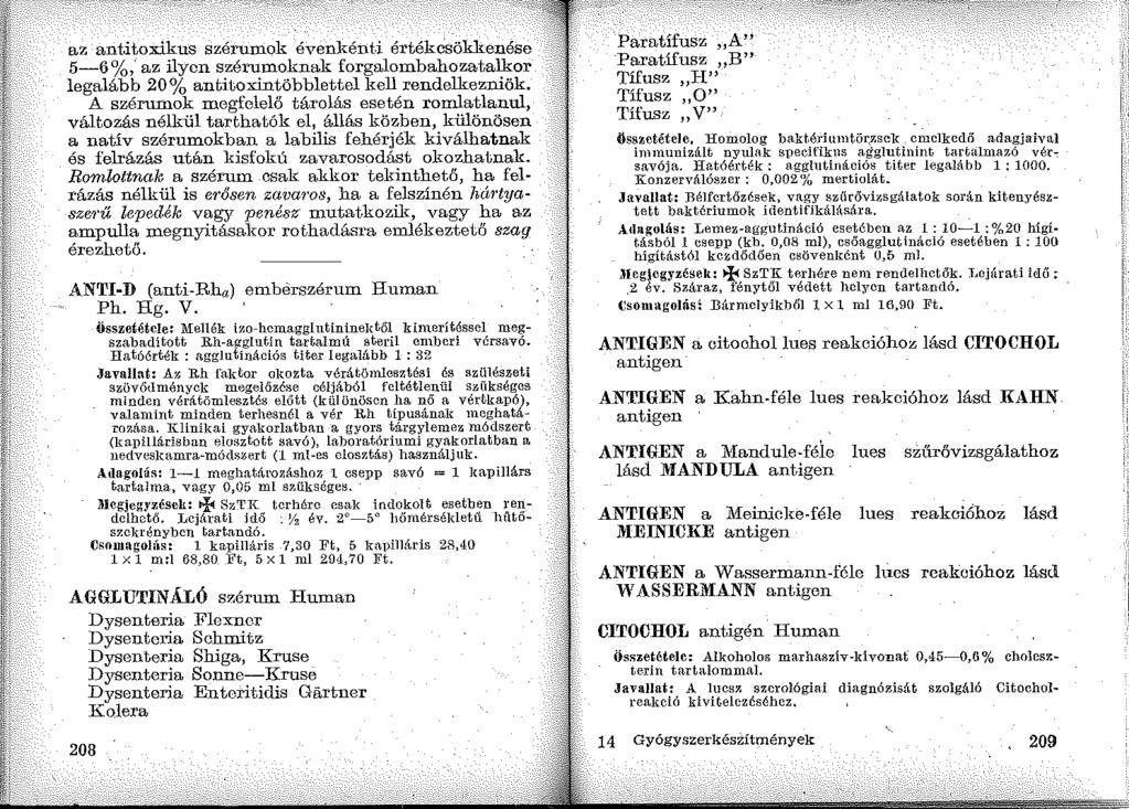 az antitoxikus szérurook évenkénti értékcsökkenése 5-6%,' az ilyen szérurooknak forgalombahozatalkor legalább 20% antitoxintöbblettel kell rendelkezniök.