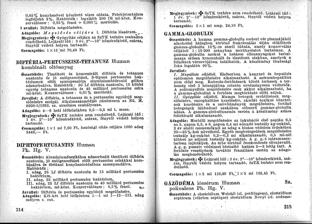 0,85% konyhasóval készített "V-i.zes olda ta. Fehérjetartalom legfeljebb 8%. HatóérMk: legaláhb 200 IE ml-ként. Konzerválószer : 0,25% fenol + 0,005% mertiolát. ) avallnt: Diftéria megelőzésére.