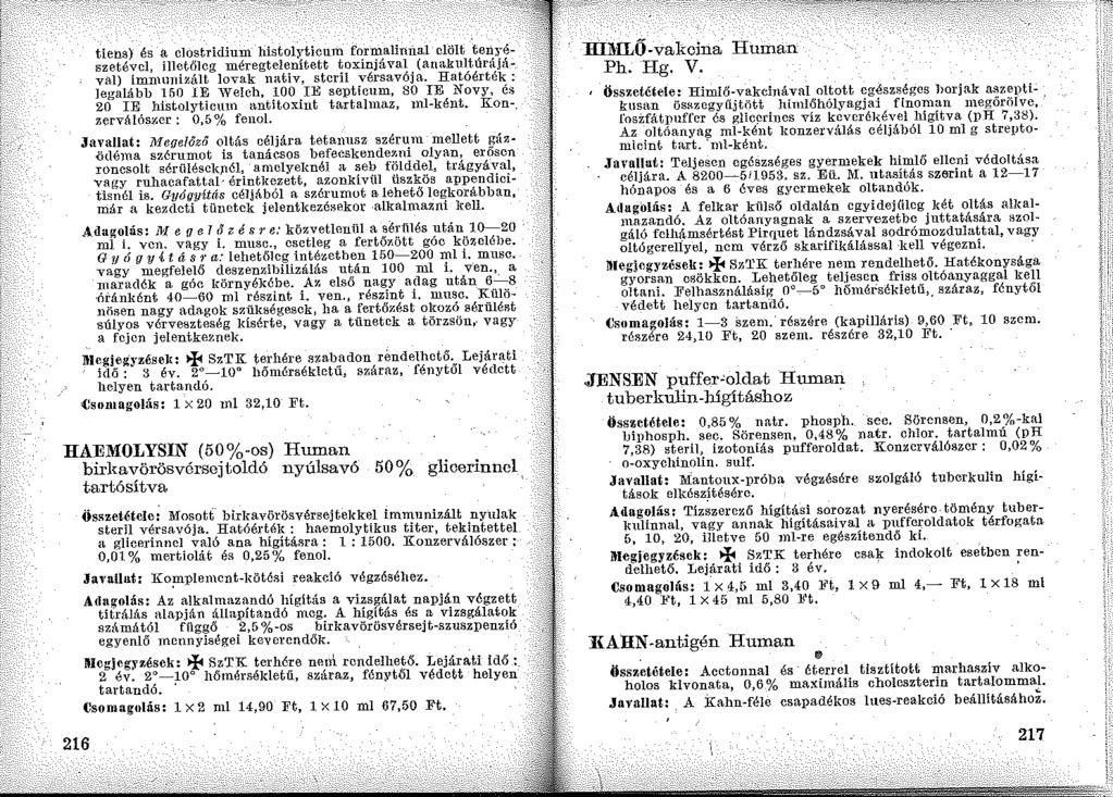 tíens) és a clost.rídíum hístolyticum formalinnal elölt tenyészetévcl, illetőleg méregtelenített toxinjával (anakultúrájával) imnnmizált lovak nativ, steril vérsavója.