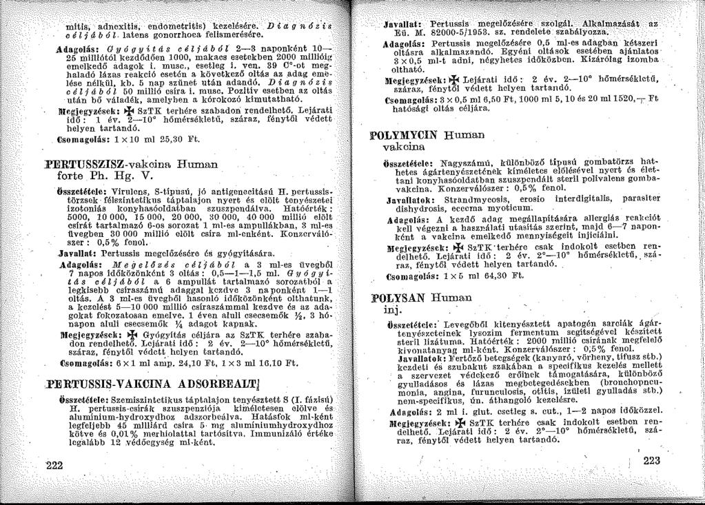 mitls, adncxitis, endometritis) kezelésére. D i a g n 6 z 'is c é l i á b ól- latens gonorrhoea felismerésére.