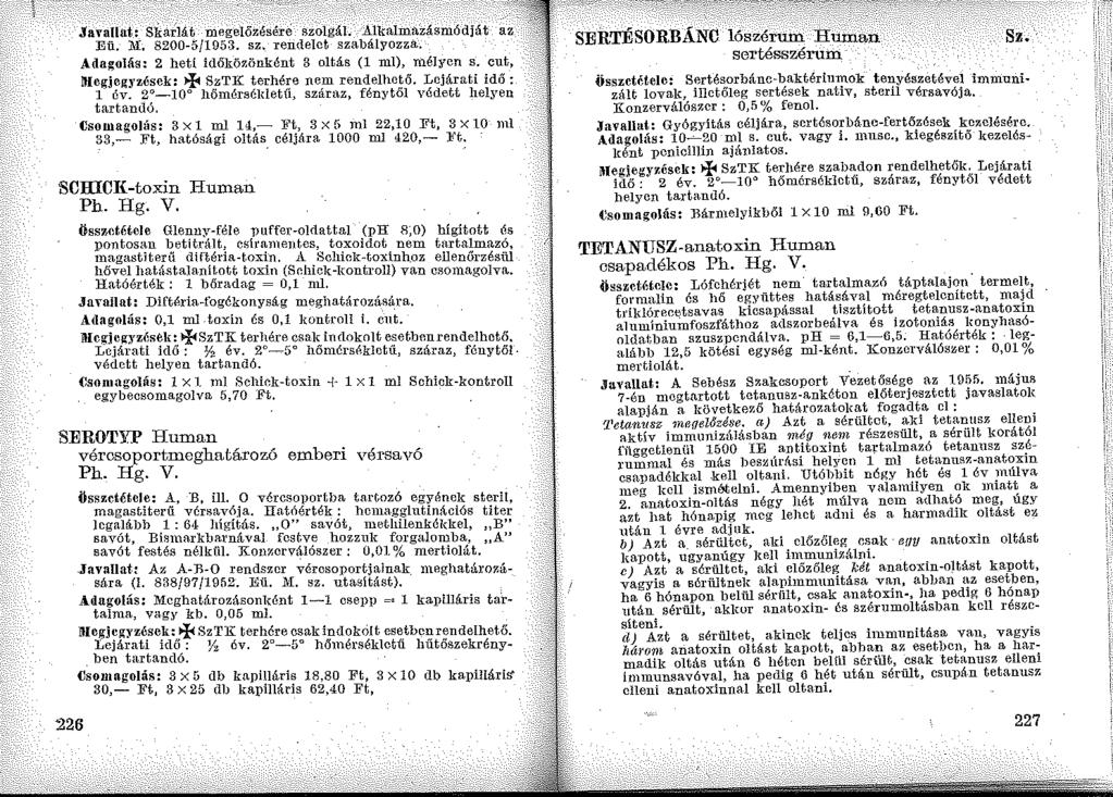 .J'avallat: SÍra;lát megelőzéséré szolgál. AlkalmaZásmódját az Eü. M. 8200-5/1953. sz, rendelet szabályozza. Adagolás: 2 heti időközönként 3 oltás (l ml), mélycn s.