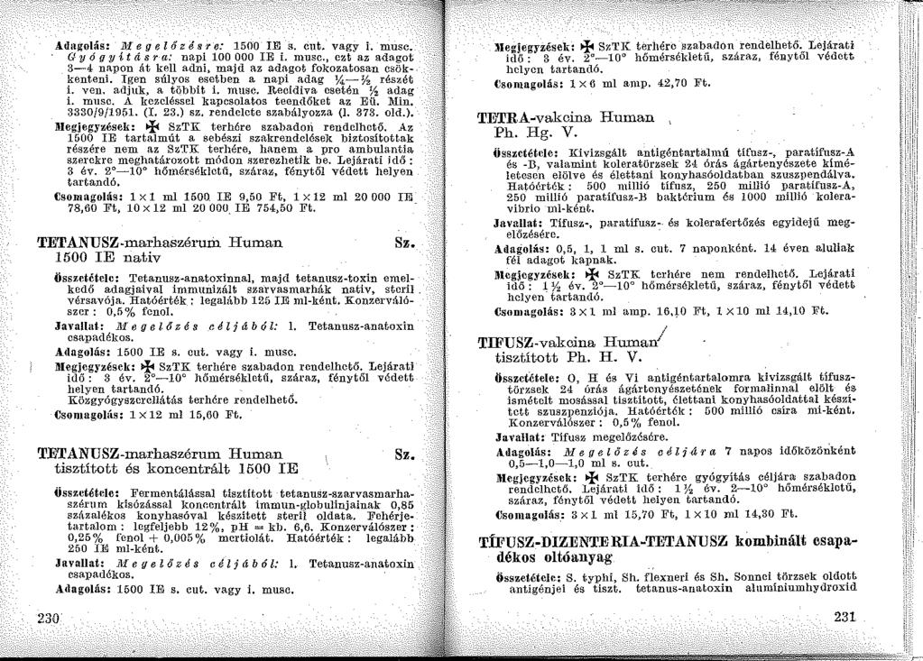 Adagolás~ lll e g e l ő z és r e: 1500 IE s. eu t. vagy i. musc. G y ó q y í t ás r a: napi 100 OOO IE i. musc., ezt az adagot 3-4 napon át kell adni, majd az adagot fokozatosan csök kenteni.