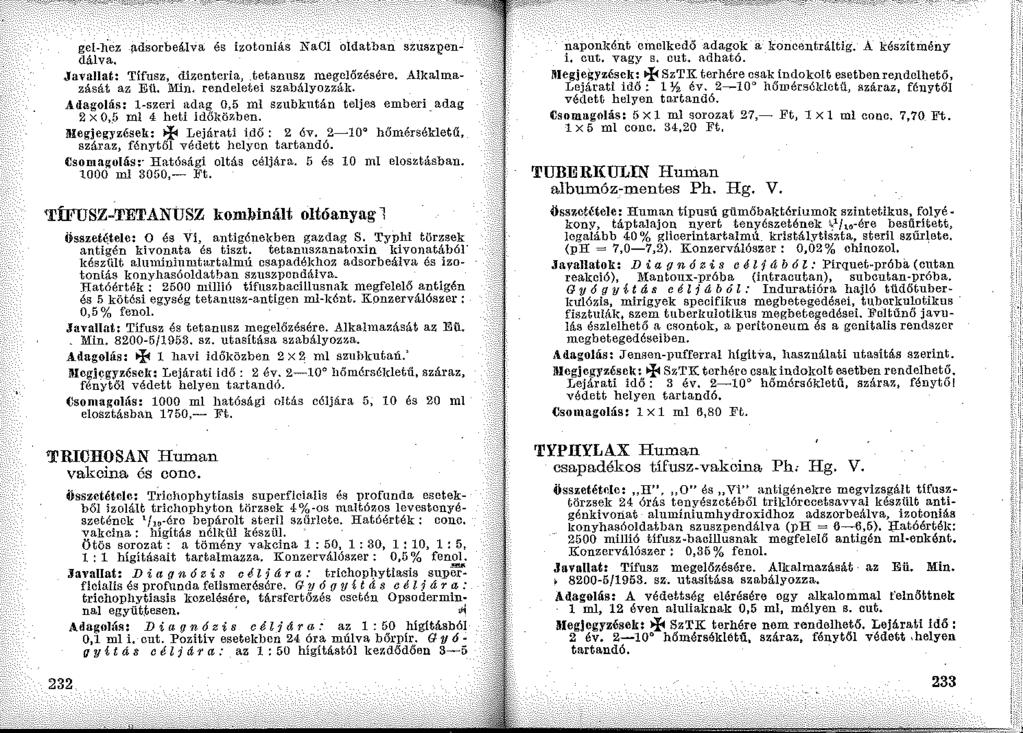 gel-hez p,dsorbeálva és izotoniás NaCI oldatban szusz'qendálva. Javallat: Tifusz, dizentcria, _tetanusz megelőzésére, Alkalmazását az Eü. Min. rendeletei szabályozzák.