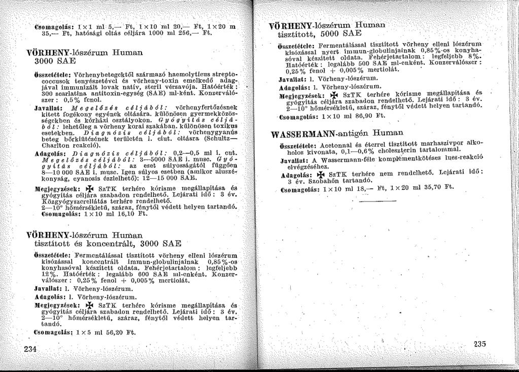 C!lomagolás: l XI ml 5,- Ft, lxlo ml 20,- Ft, Ix20 m 35,- Ft, hatósági oltás célj{tra 1000 ml 256,- Ft, YÖRHENY-lószérum Human 3000 SAE Összetétele: Vörhenybetegektől származó haemolyticus