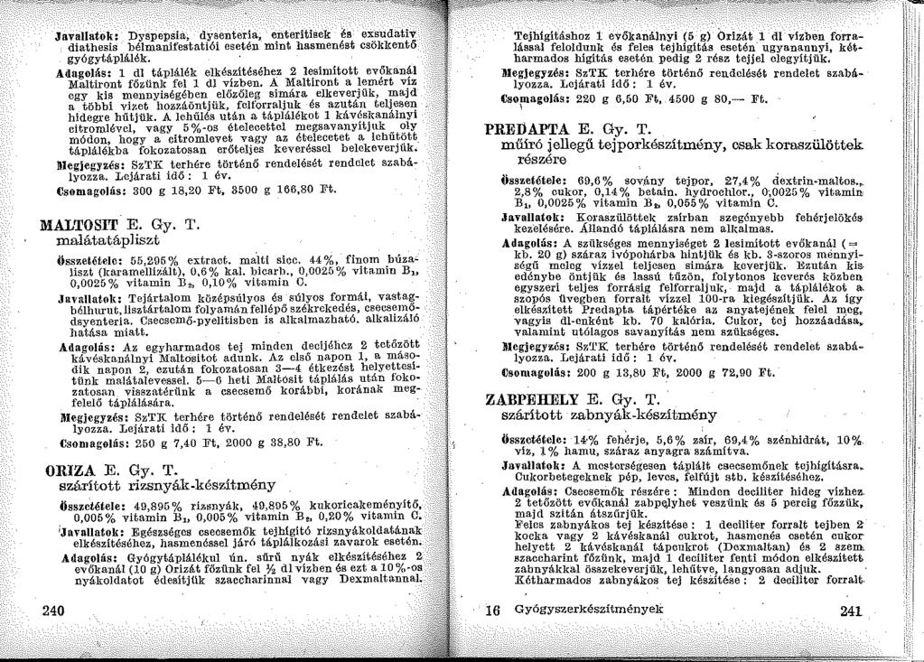 Javallatok: Dyspepsia, dysenteria, enteritisek es exsudati'v diathesis bélmanifestatiói esetén mint hasmenést csöltkentő gyógytáplálék.