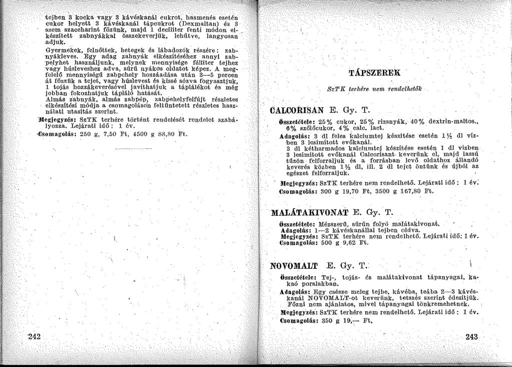 tejben 3 kocka vagy 3 kávé'skanál cukrot, hasmenés esetén cukor helyett 3 kávéskanál tá:pcukrot (Dexmaltan) és 3 sy.