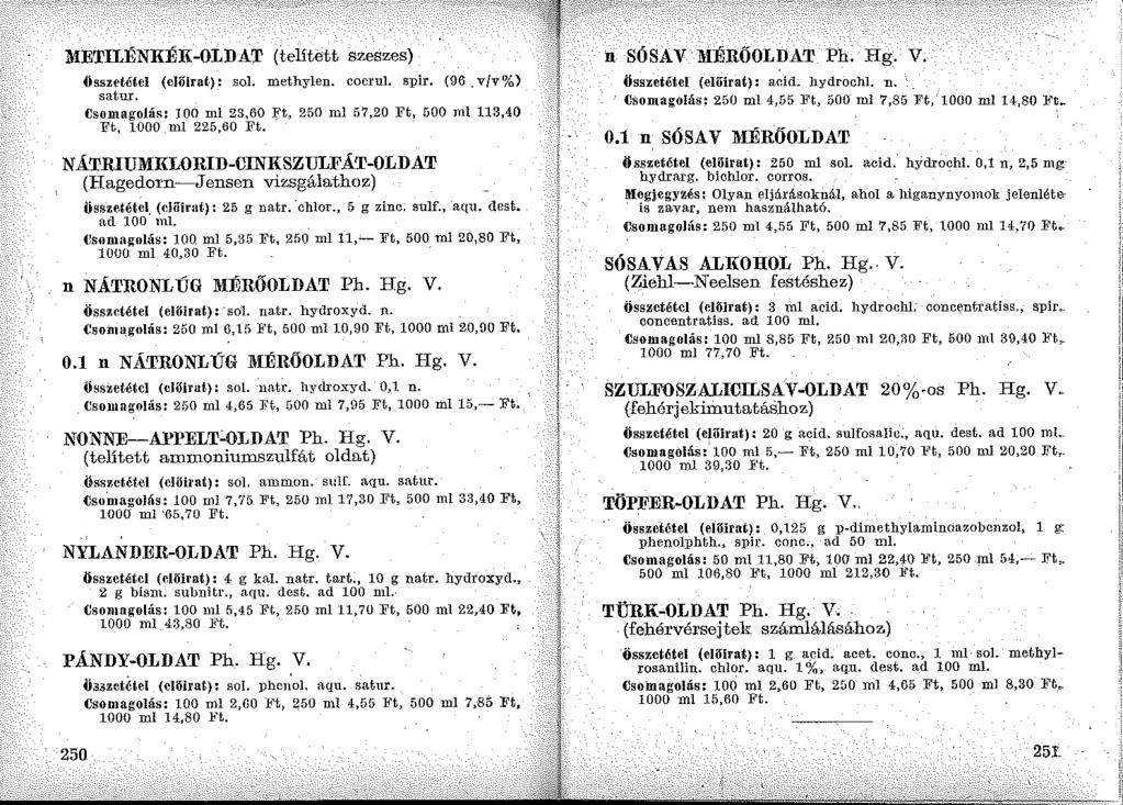 HETILÉNKÉK-OLDAT (telitett szeszes) össze.tétel (clőlrat): sol. methylen. cocrul. s:pir. (96. v/v%) satur. Csomagolás: 100 ml 23,60 :ft, 250 ml 57,20 Ft, 500 mll13,40 Ft, 1000 ml 225,60 Ft.
