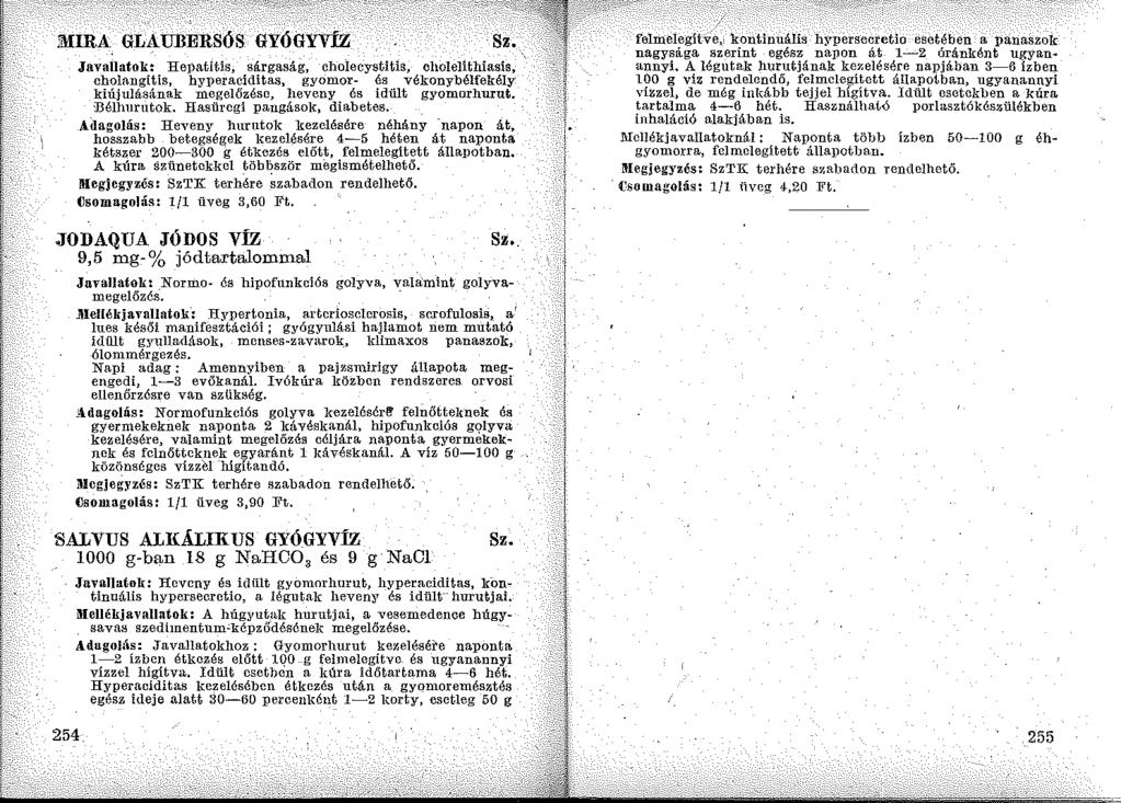 liiira GLAlJllERSÓS GYÓGYVíz Javallatok: Hepatitis, sárgaság, cholecystitis, cholelithiasis, cholangitis, hyperaciditas, gyomor- és vékonybélfekély kiújulásának megelőzése, heveny és idült