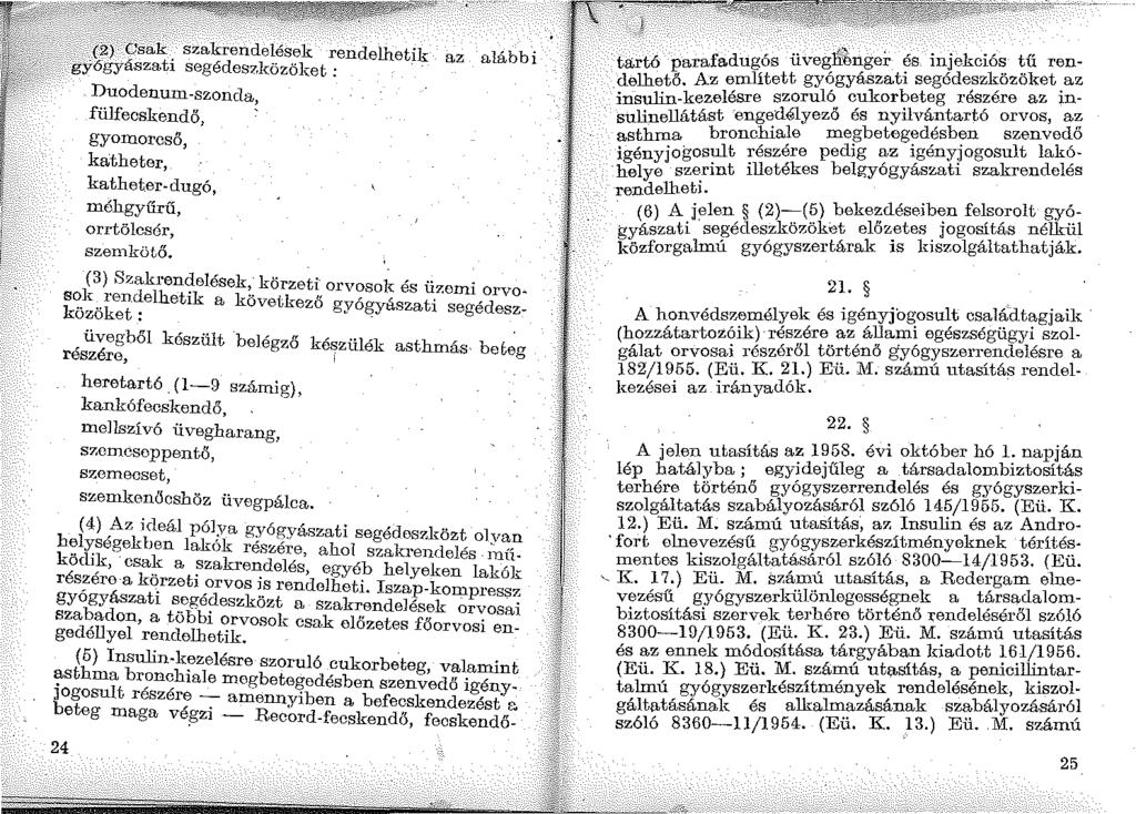 (2f dsak szakrendelések rendelhetik az alábbi gyógyászati segédes7.közöket : Duodenum -szonda, fülfecskendő, ' gyomorcsö, ketthe ter, kathet.er-dugó, méhgyűrű, orrtölcsór, szemkötő.