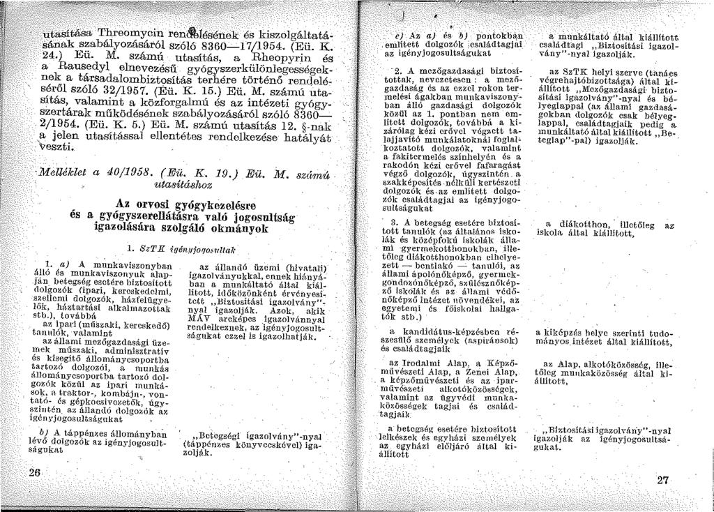 utasitása Threnroycin ren~iésének és kiszolgáltatá~ sának szabályozásáról szóló 8360-17/1954. (Eü. K. 24.) Eü. M. számú utasitás, a Rheopyr.