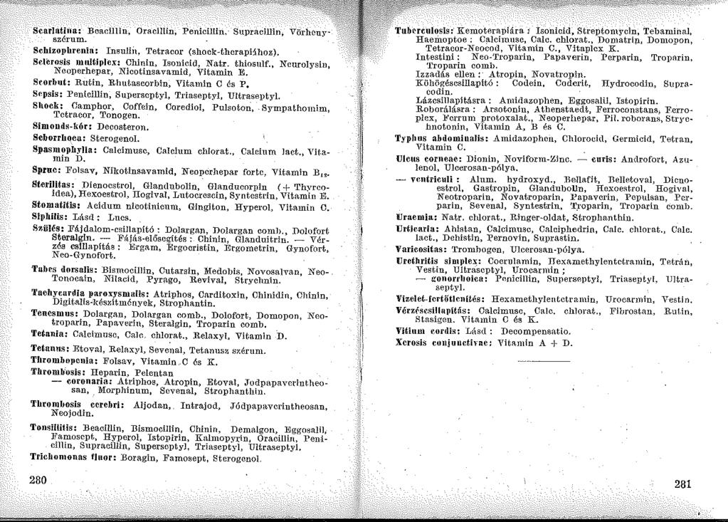 Scarlatina: Beacillin, Oracillin, Penicillin,- SupracHlin, Vörhcuyszérnm. Schizophrenia: Insnliit, Tetracor (shock-thcrapihwz). S'-'JCrosis mnltiplex: Chinin, Isonicid, Natr. thiosulf.