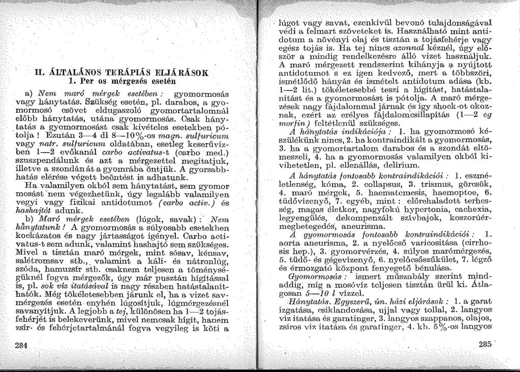II. ÁLTALÁNOS TERÁPIÁS ELJÁRÁSOR 1. Per os mérgezés esetén a) Nem mm ó' mé1 gek esetében: gyomormosás vagy hánytatás. Szükség esetén, pl.