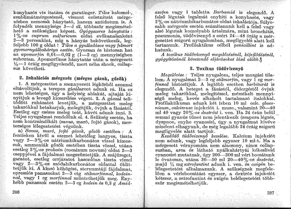 konyhasós víz itatása és garatinger. Tilos kalomel-, szublimátmérgezésnél, viszont ezüstnitrát mérgozósben nemcsak hánytató, hanem antidotum is.