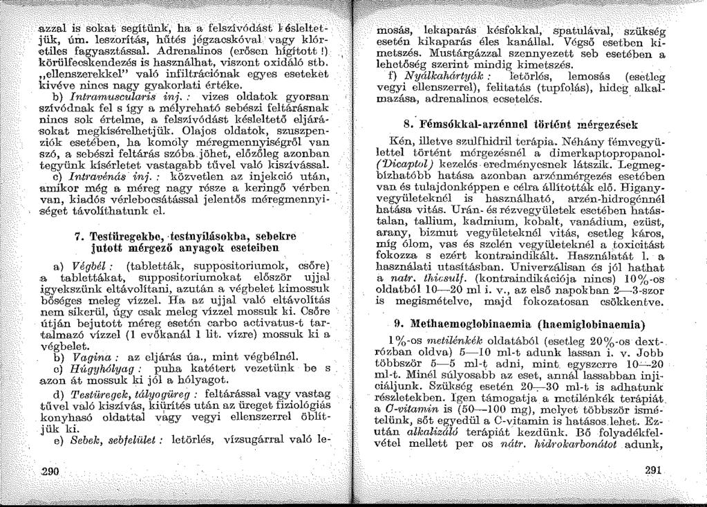 .azzal is sokat segítünk, ha a felszívódást 1- ésleltetjük, úin. leszorítás, hűtés jégzacskóval vagy klóretiles fagyasztással Adrenalinos (erősen higí-tott!