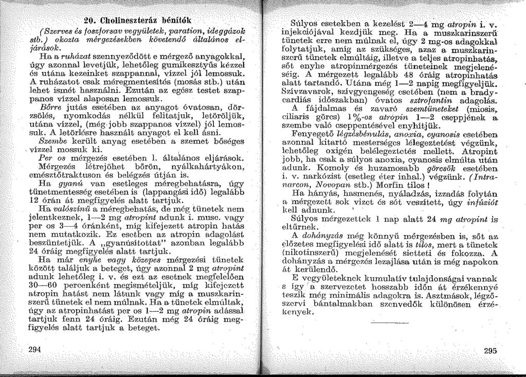 20. Cholineszteráz bénítók ( Bzerves és foszfo1 sav vegyületek, paration, ideggázok stb.) okozta mérgezéselcben követendő általános eljáráso!c. Ha a ruházat szennye?
