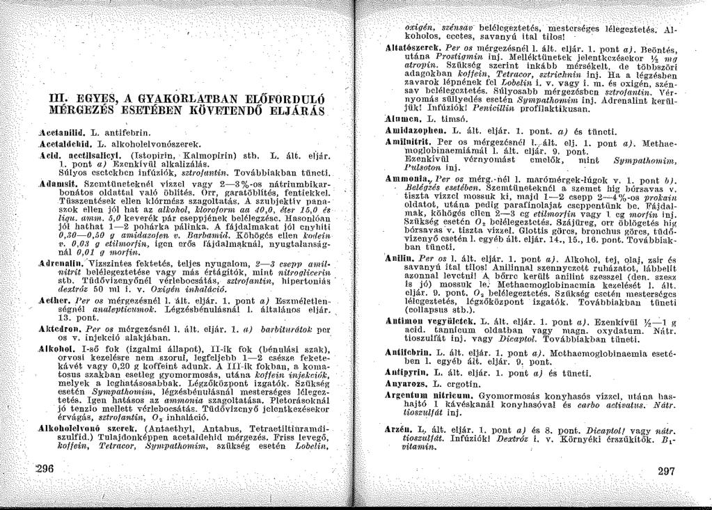 Ill. EGYES, A GYAKÓRLATBAN ELŐFORDULÓ UIÍRGEZÉS ESETÉBEN RÖVETENDŐ ELJÁRÁS ~\cetanilid. L. antifehrin. Acetaldclli!l. L. allwholelvonószerel<..-lcltl, acctllsalicyl, (Tstopirin, Kalmoplrin) sth, L.