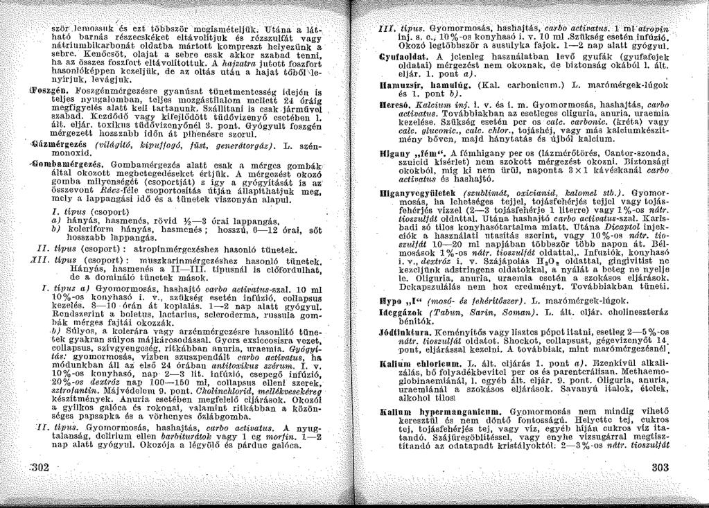 ször _lemo;;suk,-és ezt többször megismételjüli:. Utána a látható barnás részecskéket eltávolítjuk és :rézszulfát vagy nátriumbikarbonát oldatha mártott kompreszt hclyezünlr a sebre.