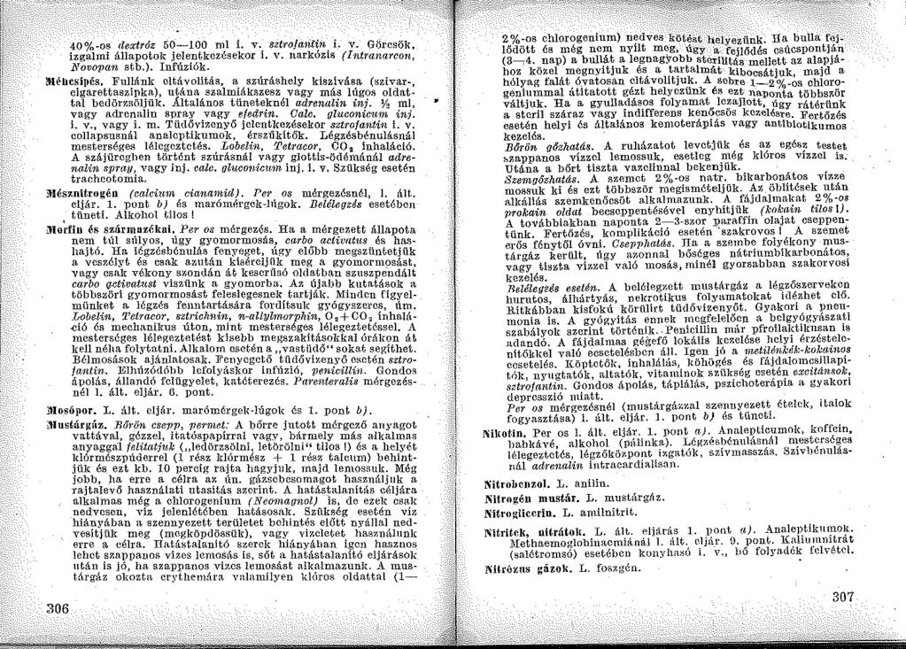 40%-os dextróz 50-100 ml i. v. sztrofantin i. v. Görcsöl\, izgalmi állapotok jelentkezésekor i. v. narkózis (Intranarcon, Novopan stb.). Infúziók.
