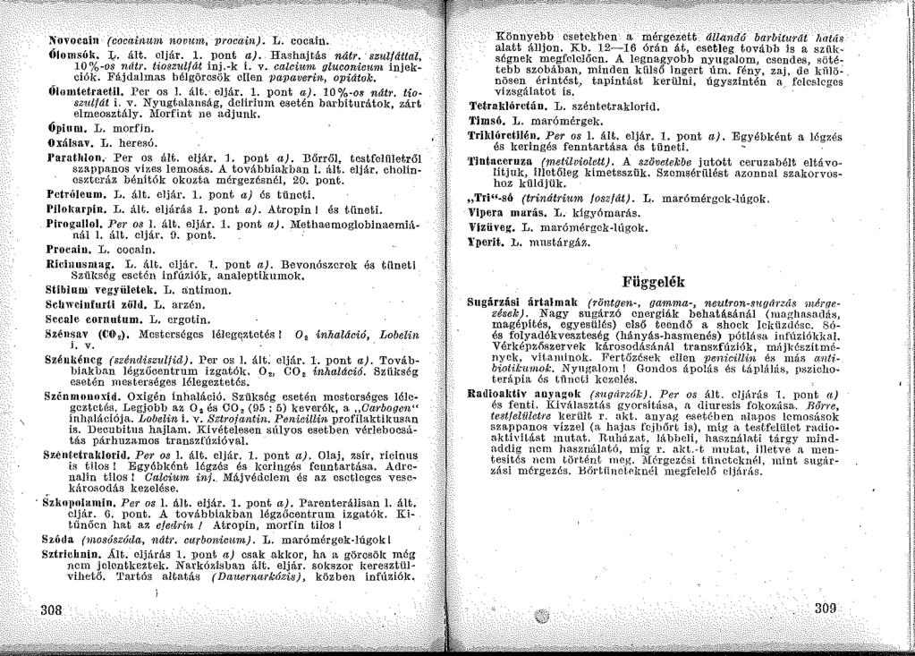 Xovocain (cocainum novnm, procain). L. cocain. Ólomsúk. ].;,. ált. eljár. l. pont a). Hashajtás nátr. szul{áttal, 10%-oS nlltj'. tio8zulfát inj.-k i. v. calciun~ qluconicwm injekciók.