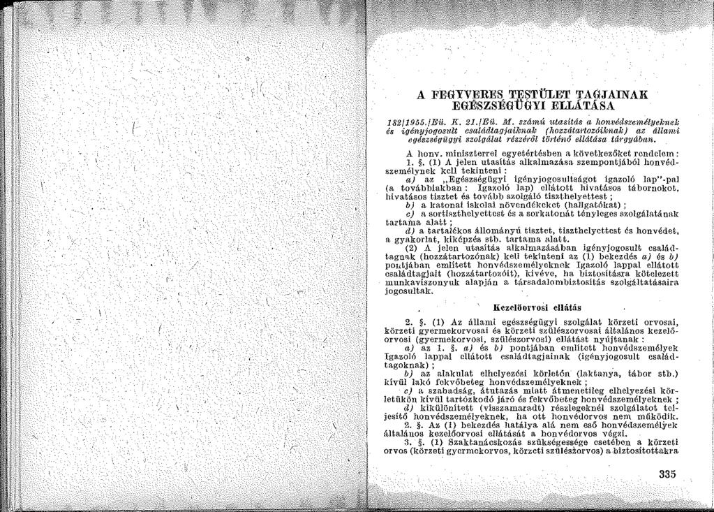 A ~'EGYVERES 'l'estület TAGJAINAli EGlÍSZSlÍGÜGYI ELLÁTÁSA 182/1.955./Eü. K. 21./Eü. 111. számú ~1tasítás a honvédszemélyeknek és igényjo(fosuu esaládtagjwi,knak (hozzá-ta1 tozóiknak) az állam i l!