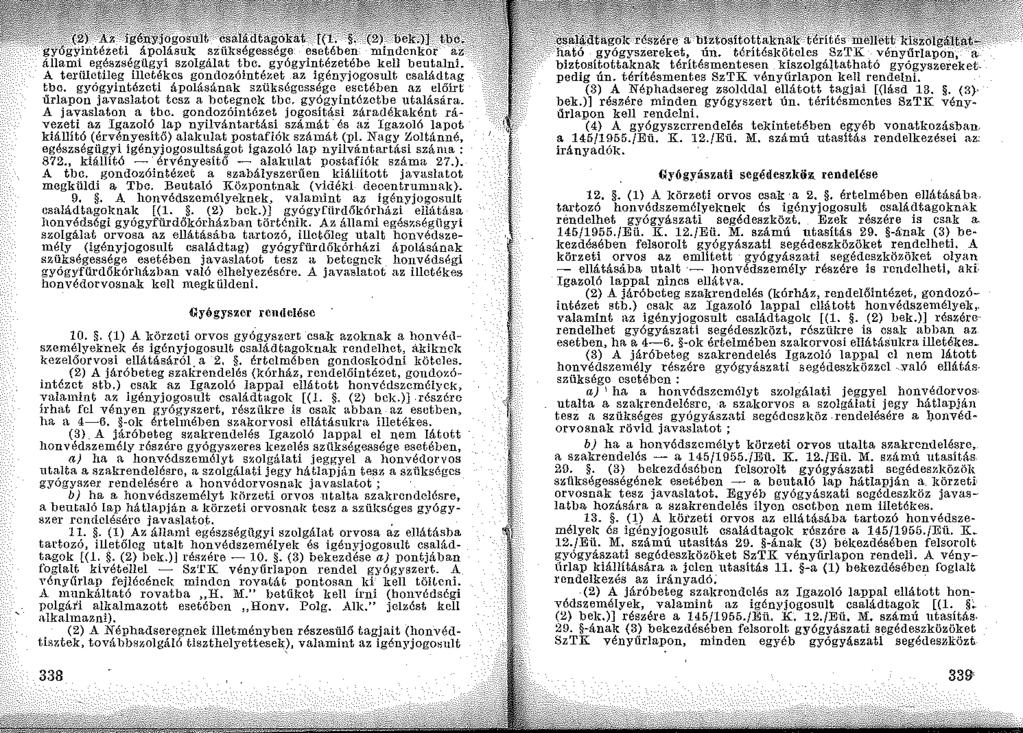 a az: Gyógyszer rendellése 10.. (1) A }(örzeti orvos gyógyszert csak azoknak a honvétlszemélyeknek és igényjogosult családtagoknak rendelhet!'tkiknel~ kezelőorvosi ellátásáról. a 2,.