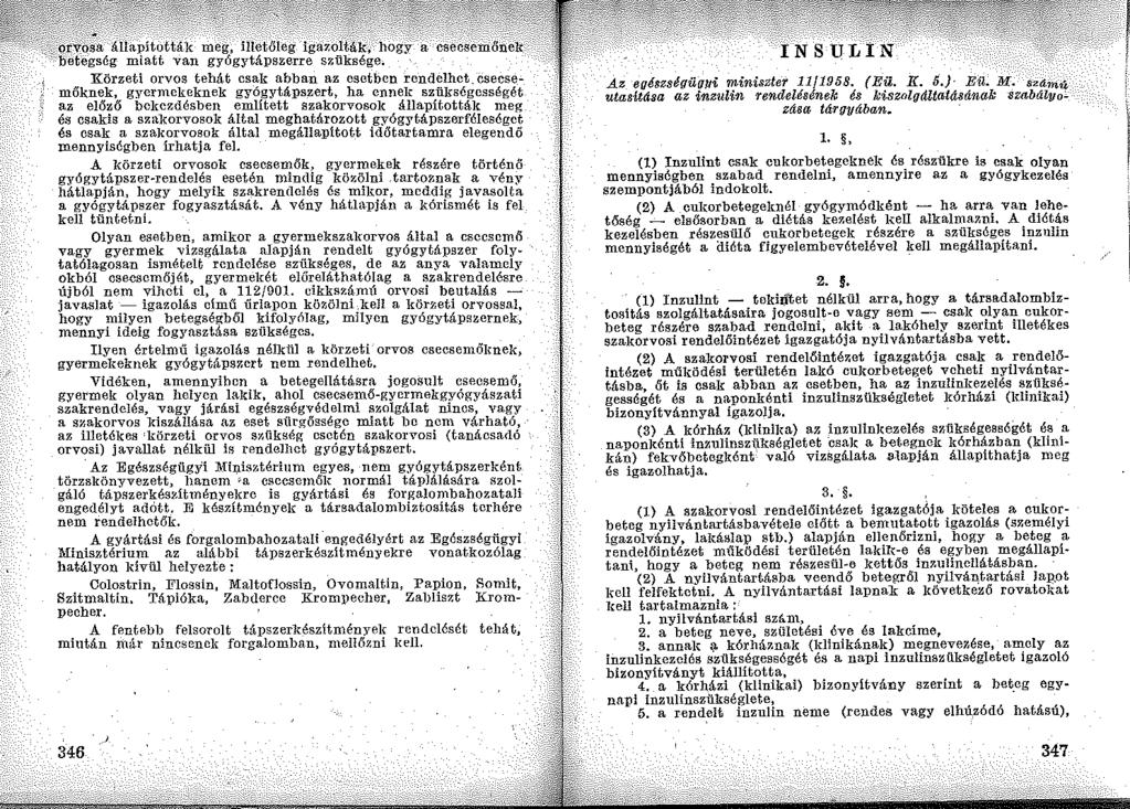 cg~t~;:;,;n;;;,~\'i'~v~an ~~~g~lá~~::;"',;<";~oj:;~~g~ Körzeti orvos tehát csak abban az esetben rendelhet csecsemőknek, gyermekeknek gyógytápszert, ha cnnelr szül{séicsségét az előző bekezdésben