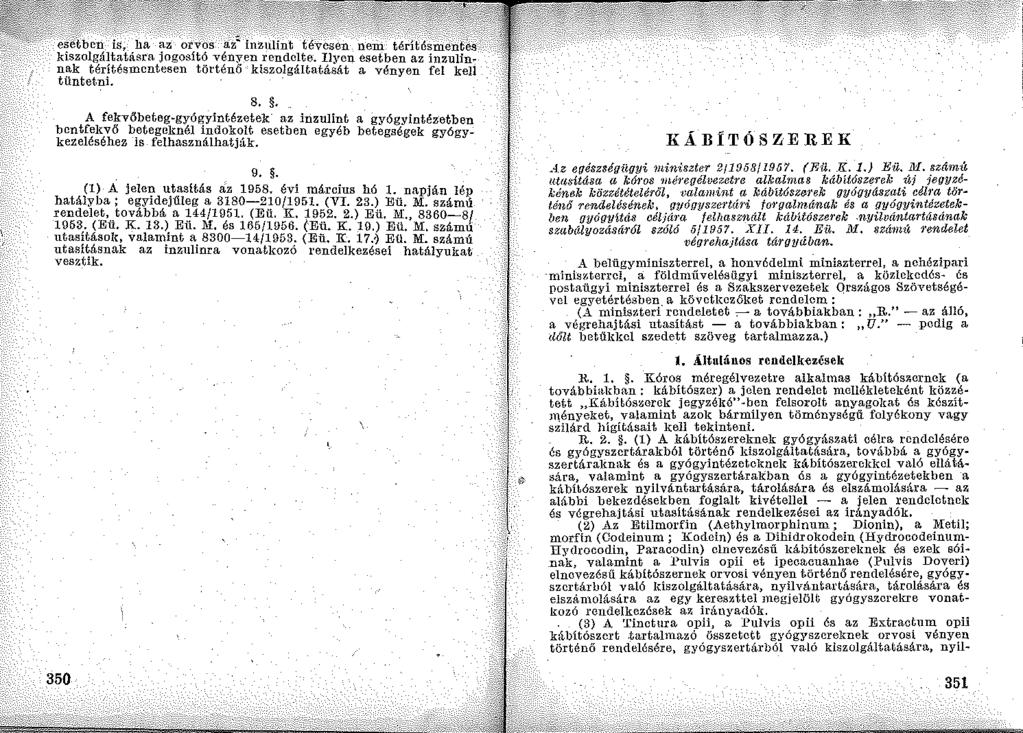8., A fekvőbeteg-gyágyintézetek az inzulint a gyógyintézetben bentfekvő betegeknél indokolt esetben egyéb betegségek gyó<>ykezeléséhez is felhasználhatják. ~ 9.. (I) A jelen utasitás az I958.
