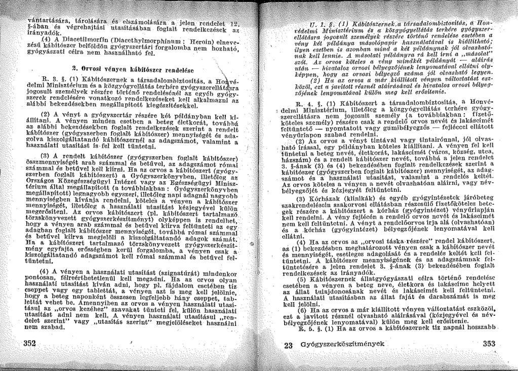 2, Orvosi vénycn luímtószcr rentlelésc, R. 3. ~. (l) Kábitószemek a társadalombiztositás, a Ho~ védelmi Minisztédum és a l'özgyógycllátás terhére gyógyszcrellát~sra.
