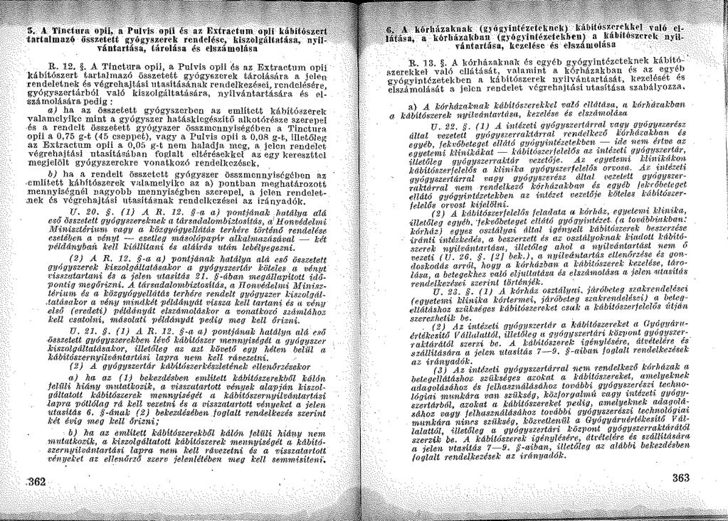 , B: 12.. A Tinctura:. opii, a Pulvis opii 'és az Extractlim opii káb1toszert tartalmazó osszetett gyógyszerek tárolás íra a jele rendeletnek és végrehajtasi utasitásánal{ rendelkezései ~ ejhlch\,.