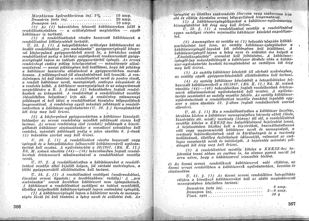 Jforpllinton llydrochlorictun inj. 2% 10 amp. Dom.fttrW forte útj. 20 amp. Domopon i nj..... 10 amp. (2) Az (l) bekezdésben felsorolt kámtúszereken felül a,1'endelöintézete1wen - a sziikségletnek megfelelően - egyéb klibftószu is trwlható.