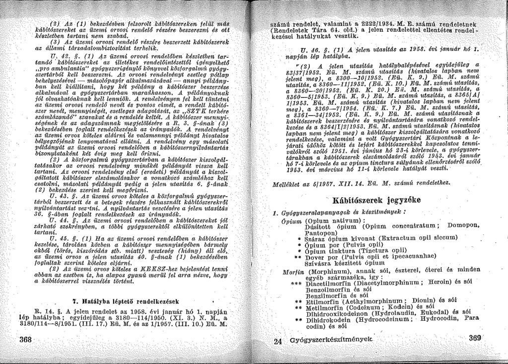 (2) Az (1) bekezdésben felsorolt k~~!~(~'';:,~~;,f~\ kábitászereket az ilzemi orvosi rendelő 1 észére készletben tartani nem szabad.