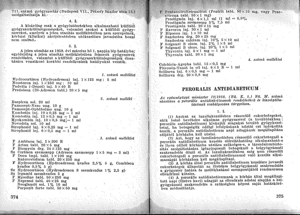 4., A kizárólag csak a gyógyintézetekben alkalmazható külfölcii gyógyszcrkülönlegessé)!;eket, vahtmint azokat a killföldi gyógy~ sz_ere~e.t, a1~1e~ye~< a jel.c.n utasítás mellékletciben nem szerepelnck, km hazl (kllmkai) zárojelentésben utókezelésre javasiatha hozni nem sza]jad,, 5.