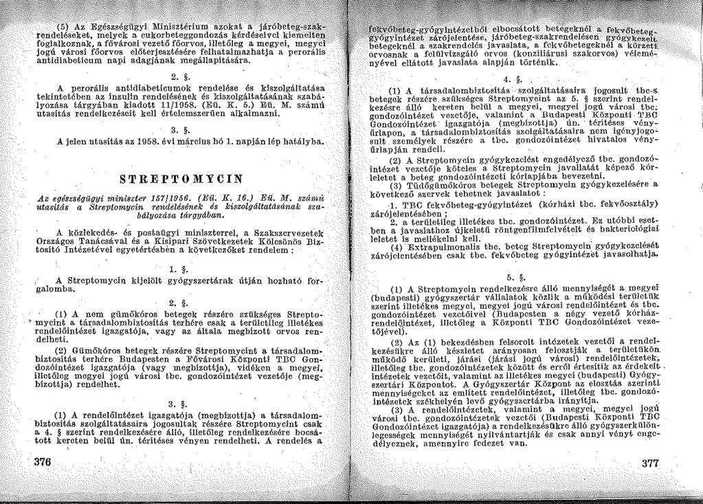 2.. A :perorális antidiabeticumok rendelése és kiszolgáltatása tekintetében az inzulin rendelésének és ldszolgáltatásának szabá lyozása tárgyában kiadott 11/Hl58. (Eü. K. 5,) E-ü. M.