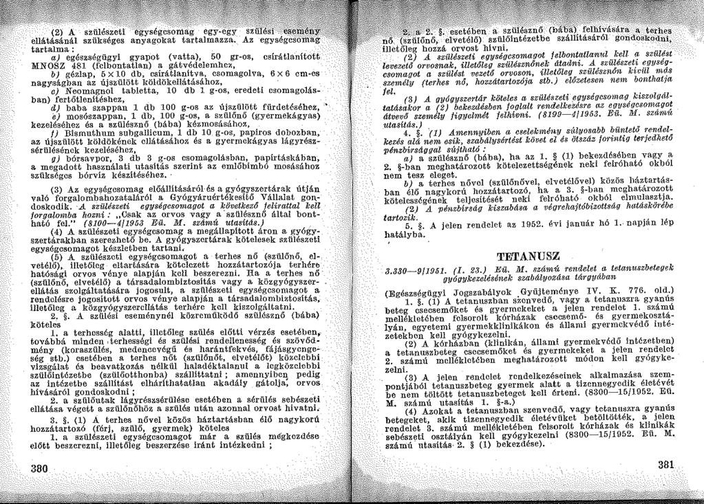 (2) A szülészeti ~~~:~:~:,~"~':;;,,,;~,',;;:',~~ ellátásánál szükséges a tartalma: a) egészségügyi gyapot (vatta), gr-os, csírátlanított MNOSZ 481 (felbontatlan) a gátvédelemhcll, b) gézlap, 5 x 10