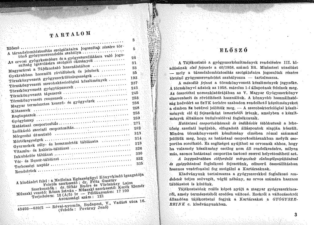 TARTALOM... 1\jlőszó... : : {;á,~~~~i r~ i~~~~ultaf részére tör- A társarlalombtztositás dze~é~ sza1j{1lya...:... ténő gyól!yszerren é ógygzerellátásra való Jogo- Az orvosi gy?