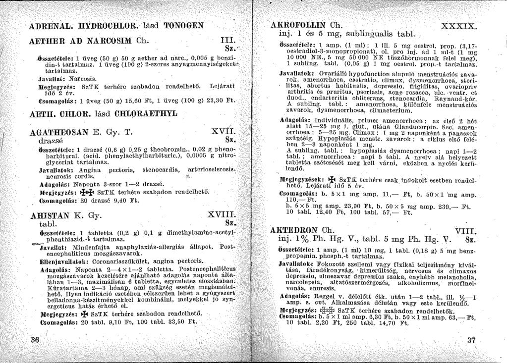 l ADRENÁL. HYDROCHLOR. lásd TONOGEN AETIIER AD NARCOSUI: Oh. III..összetétele: 1 üveg (50 g) 50 g acther ad narc., 0,005 ~!Jcnzidin-t tar_talmaz. 1 üveg (100 g) 2-szcres anyagmcnny!