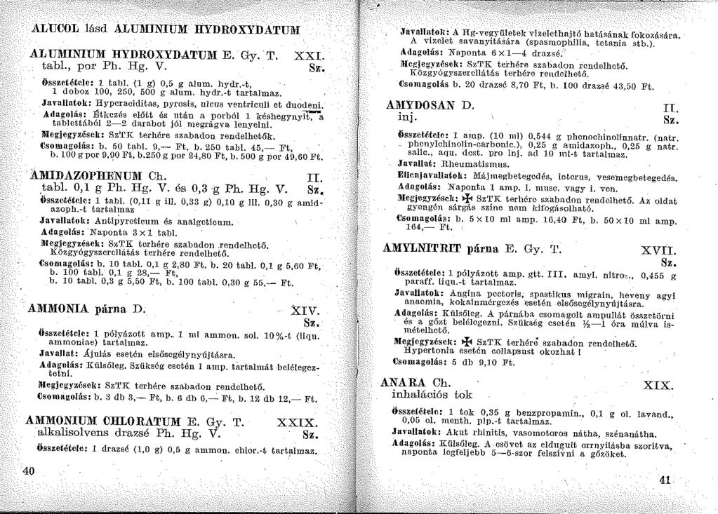 ALUCOL lásd AI,U~IINIUM HYDROXYDATU~I ALUJHINIU!i HYDROXYDATUIU E. Gy. T. tabi., por Ph. Hg. V. XXI. Sz. Összetétele: l tabi. (l g) 0,5 g alum. hydr.-t, l doboz 100, 250, 500 g alum. hydr.-t tartalmaz, Javallatok: Hypcracidita.