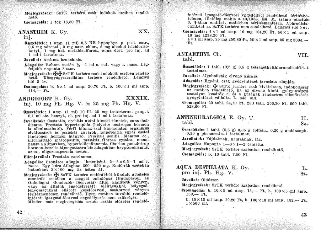 Dleg]egyzések: SZTK terhére csak indokolt esetben rendelhető. Csomagnlás: l tok 13,60 Ft. ANASTIIIM K. Gy. inj. XX. összetétele: l a.mp, (l ml) 0,6 NE hypophys. p. post, extr., 0,5 mg adrenal.