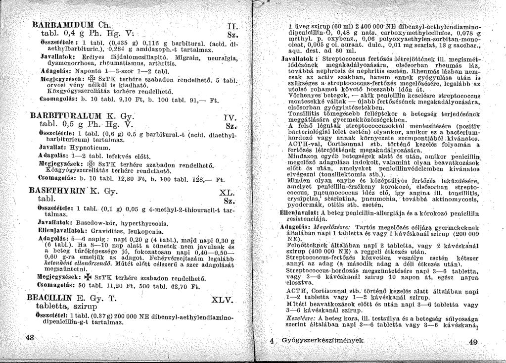 BARRAliiiDUM Ch. tabl. 0,4 g Ph. Hg. V: II. ihszetétele : l tabi. (0,435 g) 0,116 g barbitural (acid, (u. aethrlbarbituric.), -0,284 g amillazo:ph.-t tartalmaz.