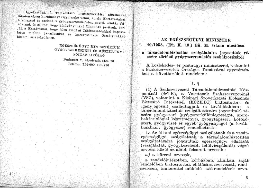 '. Ígyekcztiink a Tá.Íékóztató megszerkesztése alkrimátal nunden ol_ya_n ]{ür~hményt figyelembe venni, 1unel;,' Kartársainkat a korszeru e~ racwnális gyógyszerrendelésben segíti. 1\:liut;ín fel ~-~at.