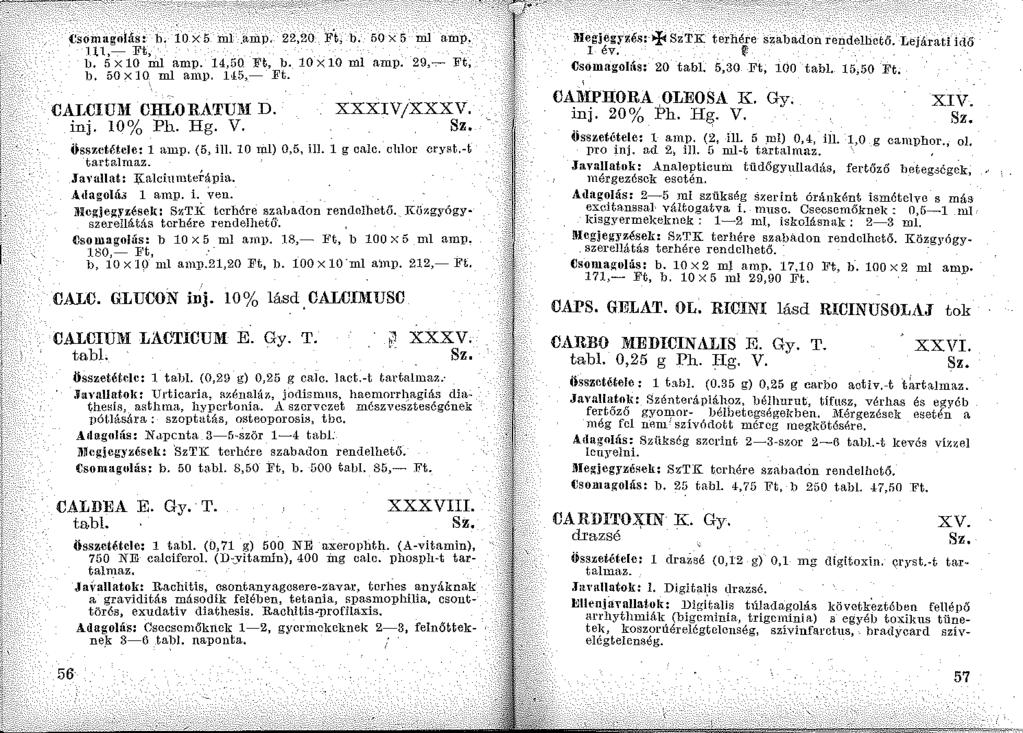 t:somagolás: b. 10 X 5 ml.am p, 22,20 l<;t, b. 50 x 5 m1 a.mp, 111,- Ft, b. 5 x 10 m1 amp. 14,50. Ft, b. 10 x 10 ml amp. 29,..,... Ft, b. 50 x 10 m1 amp. H5,- Ft. CAWIU!l CHLORATU!i D. inj.!o% Ph. Hg.