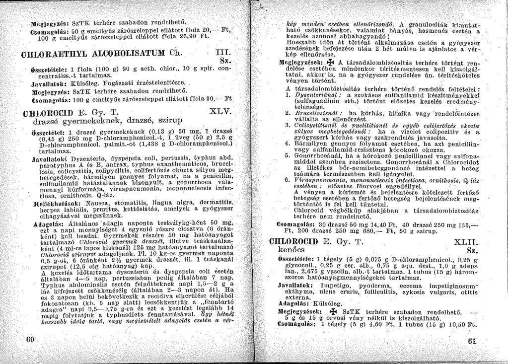 Jlle.gjegyzés: SzTK terhére szabadon rendelhető. Csomagolás i 50 g emeltyűs zárószeleppel el_látott fiola 20,- Ft," 100 g emeltyűs zárószeleppel ellátott fiola 26,90 Ft.