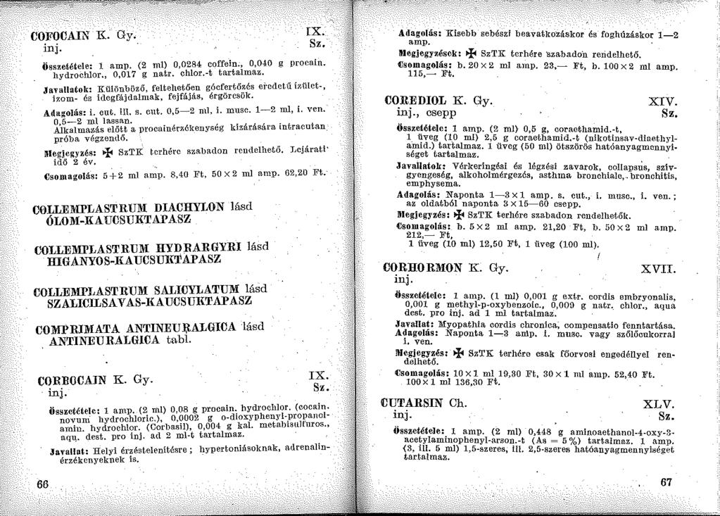 COFOCAIN R. Gy. inj. IX. összetétele: l amp. (2 ml) 0,0284 coffein., 0,040 g procain. hydrochlor., 0,017 g natr. chlor.-t tartalmaz. Javallatok: K.