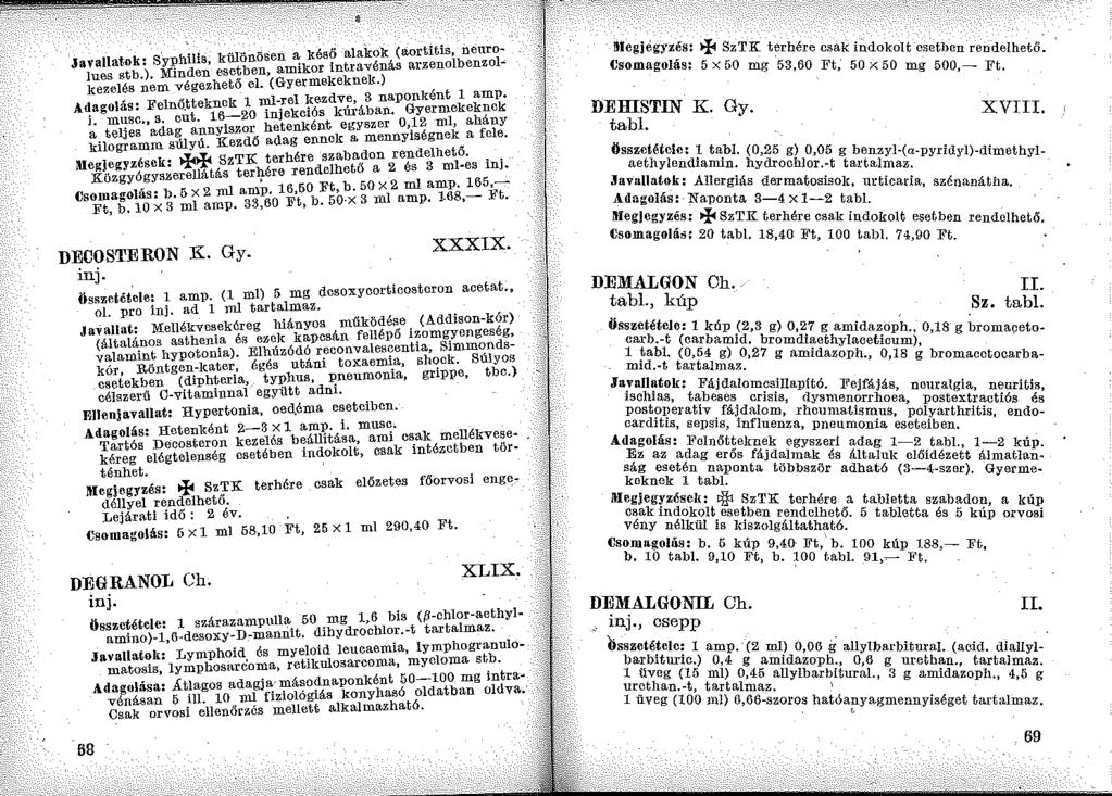 Javallatok: s y:philis, különösen a késő alakok (aortitis, neuro~ lnes stb.). :Minden esetben, amikor intravénás arzenolbenzol~ kezelés nem végezhető el. (Gyermekeknek.) Adagolás: Felnő.